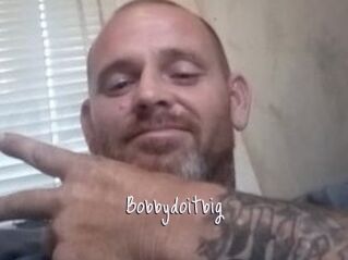 Bobbydoitbig
