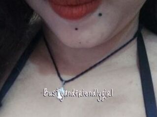 Bustyandfriendlygirl