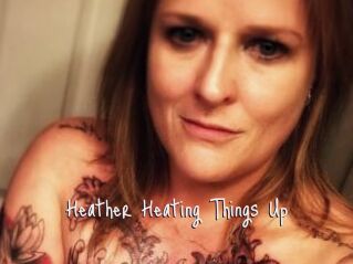 Heather_Heating_Things_Up