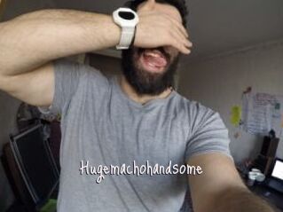 Hugemachohandsome