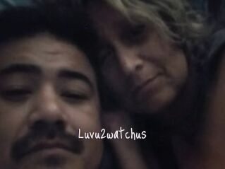 Luvu2watchus