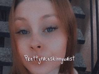Prettyfaceskinnywaist