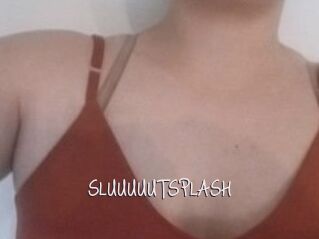 SLUUUUUTSPLASH