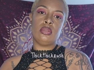 Thickthickrush