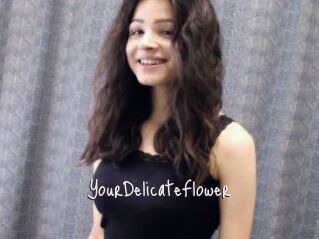 YourDelicateFlower